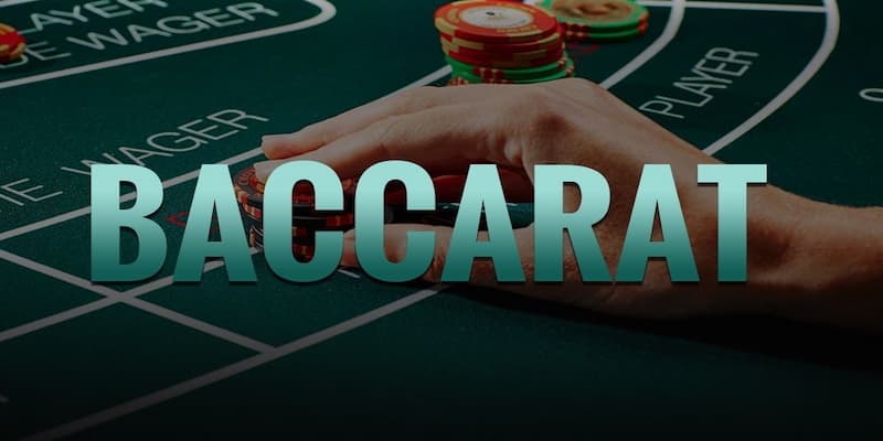 Quy tắc cơ bản cách chơi baccarat